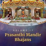 Prasanthi Mandir Bhajans - Volume 17 - Sri Sathya Sai Bhajans Song Download
